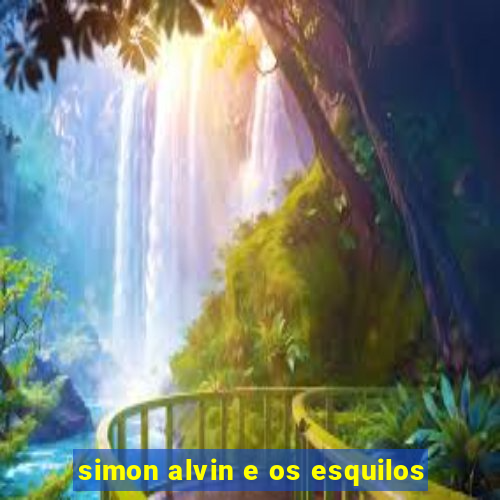 simon alvin e os esquilos